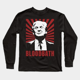 Trump Bloodbath Long Sleeve T-Shirt